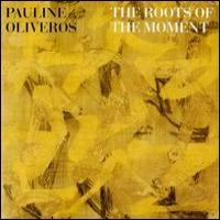 Purchase Pauline Oliveros - The Roots Of The Moment