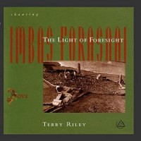 Purchase Terry Riley - Chanting The Light Of Foresight - Imbas Forasnai (With Rova)