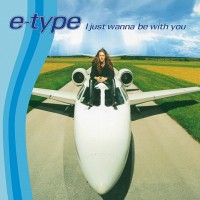 Purchase E-Type - I Just Wanna Be With You (CDS)