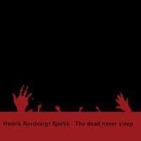 Purchase Henrik Nordvargr Bjorkk - The Dead Never Sleep