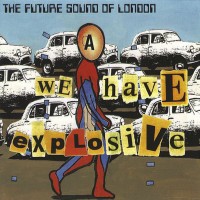Purchase The Future Sound Of London - We Have Explosive (Maxi)