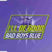 Purchase Bad Boys Blue - I'll Be Good (CDS)