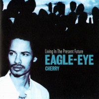 Purchase Eagle-Eye Cherry - Living In The Present Future