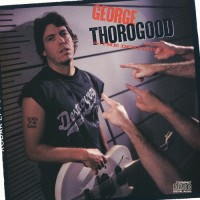 Purchase George Thorogood & the Destroyers - Born To Be Bad