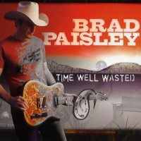 Purchase Brad Paisley - Time Well Wasted