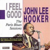 Purchase John Lee Hooker - I Feel Good The Paris Blues Sessions