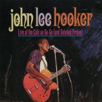Purchase John Lee Hooker - Live At Cafe Au Go-Go (And Soledad Prison)