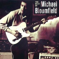 Purchase Michael Bloomfield - The Best Of Michael Bloomfield