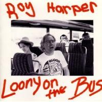 Purchase Roy Harper - Loony On The Bus