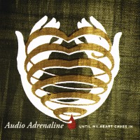Purchase Audio Adrenaline - Until My Heart Caves In