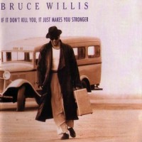 Purchase Bruce Willis - If It Don't Kill You, It Just Makes You Stronger