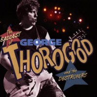 Purchase George Thorogood & the Destroyers - The Baddest Of George Thorogood And The Destroyers