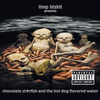 Purchase Limp Bizkit - Chocolate Starfish And The Hot Dog Flavored Water