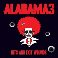 Purchase Alabama 3 - Hits And Exit Wounds
