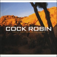 Purchase Cock Robin - I Don't Want To Save The World