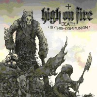 Purchase High On Fire - Death Is This Communion