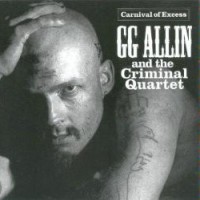 Purchase Gg Allin And The Criminal Quartet - Carnival Of Excess