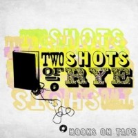 Purchase Two Shots Of Rye - Hooks On Tape