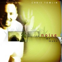 Purchase Chris Tomlin - The Noise We Make