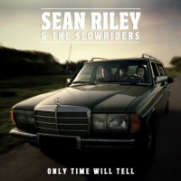 Purchase Sean Riley & The Slowriders - Only Time Will Tell