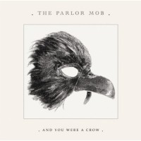 Purchase The Parlor Mob - And You Were A Crow