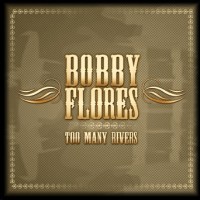Purchase Bobby Flores - Too Many Rivers