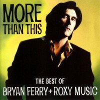 Purchase Bryan Ferry & Roxy Music - More Than This: The Best Of Bryan Ferry And Roxy Music