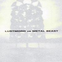 Purchase Lustmord vs. Metal Beast - Lustmord vs. Metal Beast