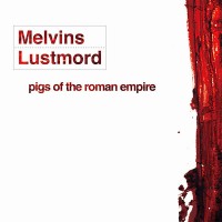 Purchase Melvins - Pigs Of The Roman Empire (With Lustmord)