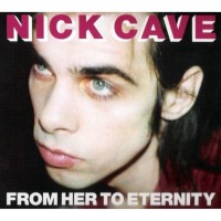 Purchase Nick Cave - From Her to Eternity