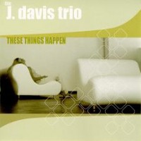 Purchase The J. Davis Trio - These Things Happen