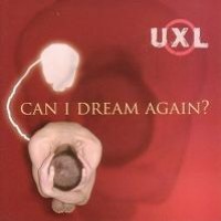 Purchase UXL - Can I Dream Again?