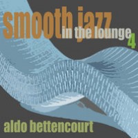 Purchase Aldo Bettencourt - Smooth Jazz In the Lounge 4