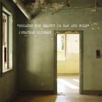 Purchase Jonathan Richman - Because Her Beauty is Raw and Wild