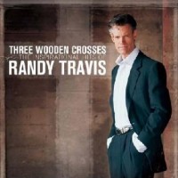 Purchase Randy Travis - Three Wooden Crosses: The Inspirational Hits