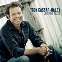 Purchase Troy Cassar-Daley - I Love This Place