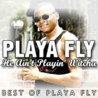 Purchase Playa Fly - He Ain't Playin' Witcha (Best Of Playa Fly)