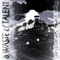 Purchase A Waste of Talent - Psycodelic Steamtrain