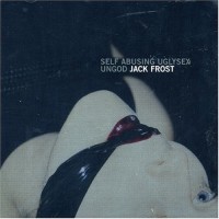 Purchase Jack Frost - Self Abusing Uglysex Ungod