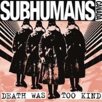 Purchase Subhumans - Death Was Too Kind