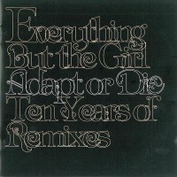Purchase Everything But The Girl - Adapt Or Die - Ten Years Of Remixes