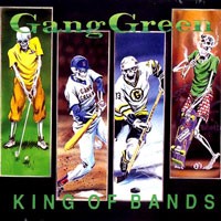 Purchase Gang Green - King Of Bands