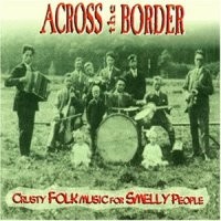 Purchase Across The Border - Crusty Folk Music For Smelly People