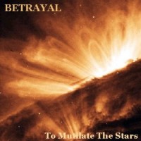 Purchase Betrayal - To Mutilate The Stars