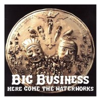 Purchase Big Business - Here Comes The Waterworks