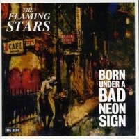Purchase The Flaming Stars - Born Under A Bad Neon Sign