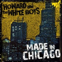 Purchase Howard & The White Boys - Made in Chicago