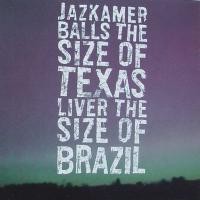 Purchase Jazkamer - Balls The Size Of Texas, Liver The Size Of Brazil