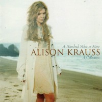 Purchase Alison Krauss - A Hundred Miles Or More: A Collection