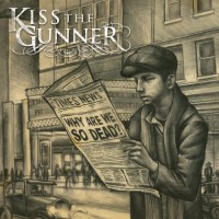 Purchase Kiss The Gunner - Why Are We So Dead?